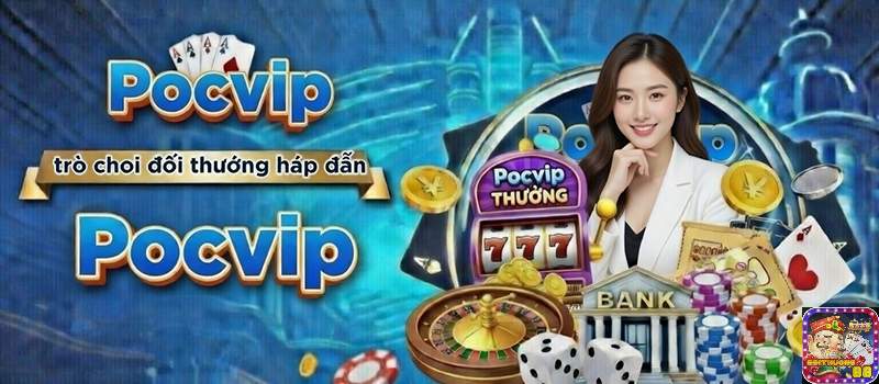 PocVip – Cổng game bài trực tuyến đỉnh cao chất lượng cho người Việt